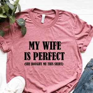 My Wife Is Perfect Shirt, Gifts For Husband, Shirts For Husband, Funny Tshirts, Unisex Shirt, Sarcastic Shirt, Husband Shirt