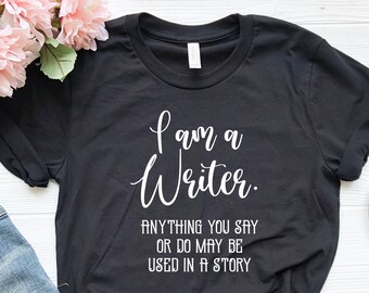 Funny Writer Shirt, I Am A Writer Shirt, Author Shirts, Novelist Shirt, Novel Writer, Book Lover, Bookworm Shirt, Writers Gift, Author Gifts