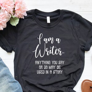 Funny Writer Shirt: 'I Am A Writer' Novelist Gift
