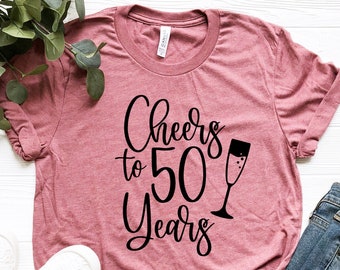Cheers to 50 Years T-Shirt: 50th Birthday Gift