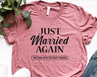 Just Married Again, 2nd Marriage Shirt, 2nd Wedding Shirt, 2nd Marriage Gift, Wedding tshirt, Wife tshirt