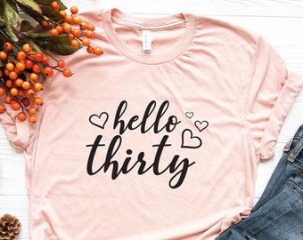 Hello 30/ Hello Thirty T-shirt / Hello 30 Shirt / 30th Birthday Shirt /Cute 30th Birthday Outfit Tee / Birthday T-Shirt / 30th Birthday