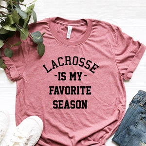 Lacrosse Is My Favorite Season Shirt, Game Day Shirt, Lacrosse Mom Shirt, College T-shirt, Lacrosse Life Tshirt, Christmas Gift For Her Him