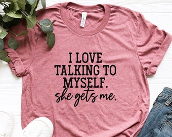 Funny Women's T-Shirt: I Love Talking to Myself