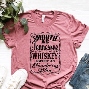 Smooth As Tennessee Whiskey Sweet As Strawberry Wine Shirt , Country music shirt , Country Girl Shirt , Day Drinking Shirt, Whiskey Lover