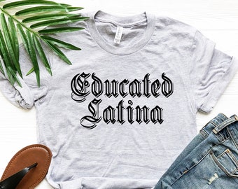 Educated Latina T-Shirt: Feminist Gift, Unisex Jersey Tee