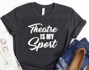 Theatre Is My Sport Shirt: Broadway Actor Gift