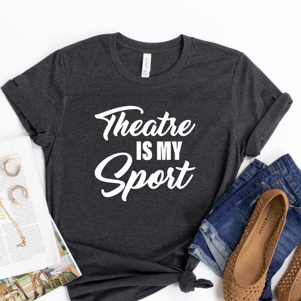 Theatre is My Sport Shirt, Broadway Actor Drama Play Shirt, Broadway Musical Actress Gift Shirt