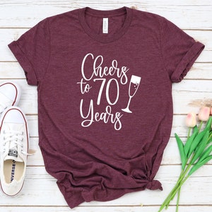Cheers to 70 Years Shirt: 70th Birthday Gift