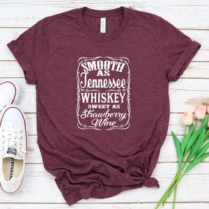 Smooth As Tennessee Whiskey Sweet As Strawberry Wine T-Shirt, Tennessee Whiskey Shirt, Country Music Shirt,Day Drinking Shirt, Whiskey Lover