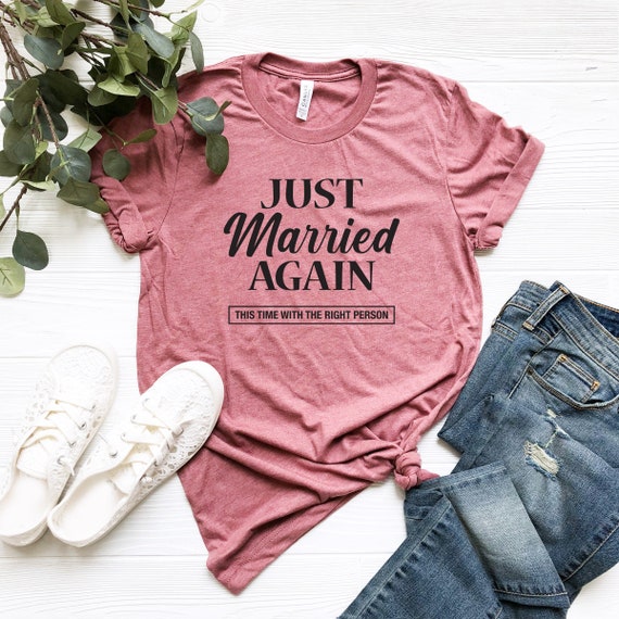 Just Married Again - Second Wedding Shirt Just Married Again - Second Wedding Shirt