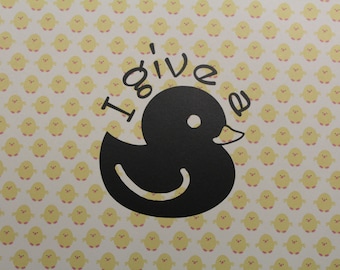 Rubber ducky, I give a duck decal for for Car, truck, RV or jeep