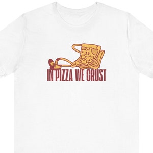 Camiseta unisex In Pizza We Crust, camiseta para amantes de la comida, camiseta divertida de pizza, camiseta divertida, camiseta gráfica, regalo de pizza, camiseta de pizza, camiseta de pizza