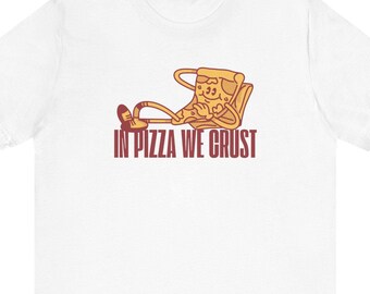 Unisex In Pizza We Crust Tee| foodie, food t-shirt, funny pizza t-shirt, funny t-shirt, graphic tee, pizza gift, pizza tee, pizza t-shirt,