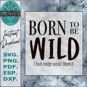 Born to Be Wild Only until 9pm, Quote SVG, Adulting, Getting old, Cant Stay Awake, Bedtime, Digital Download, New Baby Onsies