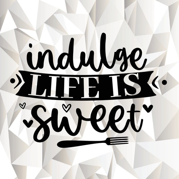 Indulge Life is Sweet SVG, Indulge Life is Sweet Clipart, Cut Files For Silhouette, Files For Cricut, Vector, Stencil, Svg, Dxf, Png, Eps