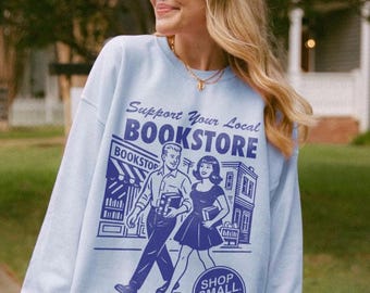 Support Your Local Bookstore Sweatshirt  Reading Book Lover Sweatshirt Bookworm Funny Reading Sweater Booklover Bookish Shirt Booktok Hoodie