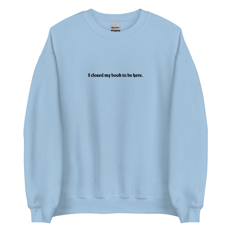 I Closed My Book To Be Here Embroidered Bookish Sweatshirt | Light Academia Dark Academia Literary Booklover Shirt Smut Slut Book Whore