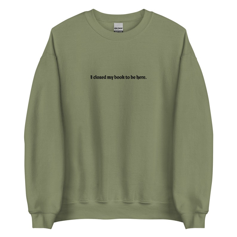I Closed My Book To Be Here Embroidered Bookish Sweatshirt | Light Academia Dark Academia Literary Booklover Shirt Smut Slut Book Whore