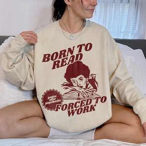 Born To Read Bookish Sweatshirt | Funny Reader, Book Addict, Book Lover, Bookish Gift For Her, Spicy Books, Dark Romance, Smut Shirt Gift