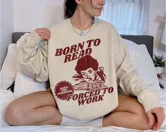 Born To Read Bookish Sweatshirt | Funny Reader, Book Addict, Book Lover, Bookish Gift For Her, Spicy Books, Dark Romance, Smut Shirt Gift
