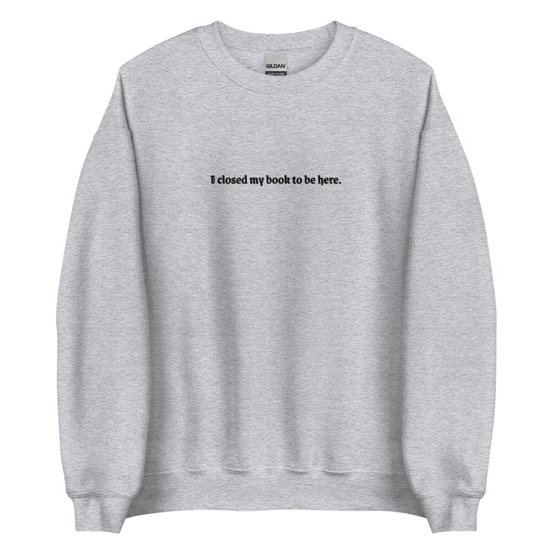 I Closed My Book To Be Here Embroidered Bookish Sweatshirt | Light Academia Dark Academia Literary Booklover Shirt Smut Slut Book Whore