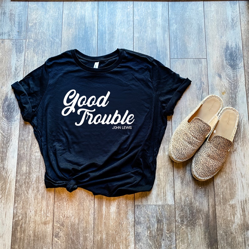 make good trouble tee shirt