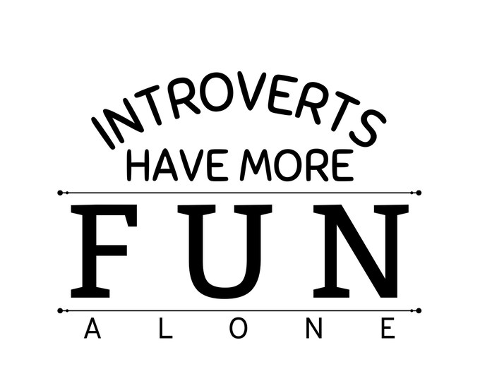 Introverts Have More Fun Alone Digital File SVG PNG JPG Pdf Cricut File ...