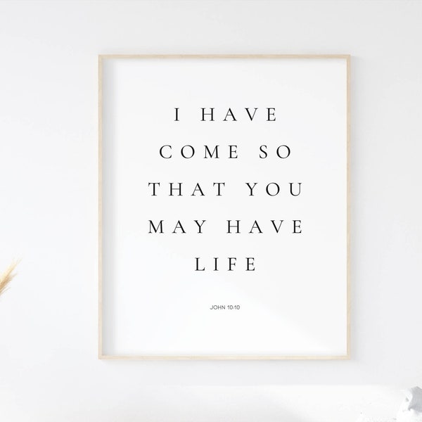 John 10:10, I have come so that you may have life, Minimal Christian Wall Art, Typography Bible Verse Poster, Scripture Printable For Home