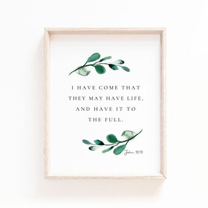May include: A printable wall art print with a white background and a green leafy design. The text reads "I have come that they may have life, and have it to the full. John 10:10".