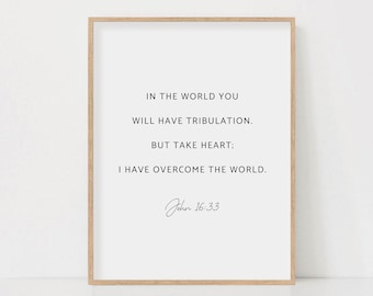 John 16:33 Take heart I Have Overcome The World Bible Verse Scripture Wall Art Sign Print For Christian Home Baptism Gift Digital Download