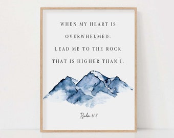Psalm 61:2 When my heart is overwhelmed lead me to the rock that is higher than I Bible Verse Scripture Sign Wall Art Print Digital Download