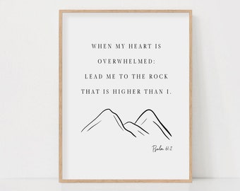 Psalm 61:2 When my heart is overwhelmed lead me to the rock that is higher than I, Bible Verse Scripture Wall Art Printable Digital Download