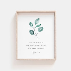May include: A printable wall art print with a watercolor illustration of a green leafy branch and the quote "Perhaps this is the moment for which you were created. Esther 4:14"