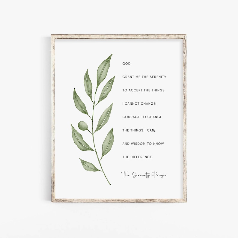 May include: A printable wall art print with a green leafy branch and the text "GOD, GRANT ME THE SERENITY TO ACCEPT THE THINGS I CANNOT CHANGE: COURAGE TO CHANGE THE THINGS I CAN: AND WISDOM TO KNOW THE DIFFERENCE. The Serenity Prayer"