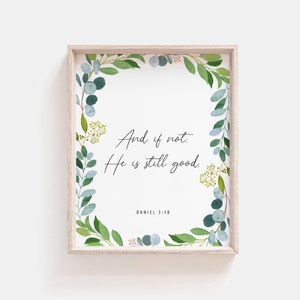 Daniel 3:18 And if not He is still good, Bible Verse Print Botanical Scripture Wall Art For Christian Home, Baptism Gift, Digital Download
