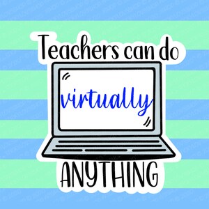 Teachers can do virtually anything,Teacher stickers,Die Cut stickers,Teacher Gift,Gift for Teachers,Pandemic, Back to School,Vinyl Stickers