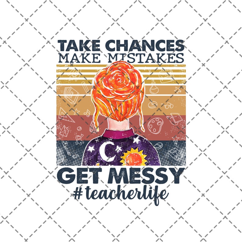 Take Chances Make Mistakes Get Messy Teacherlife png Magic School Bus Teacher Life png Teacher png Sublimation Messy Bun png
