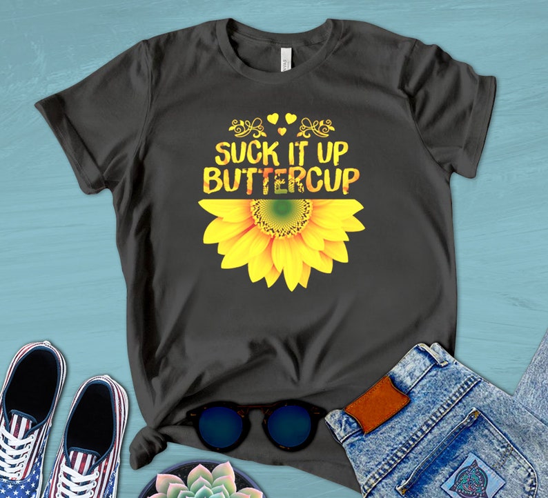 Sunflower Suck It Up Buttercup Shirt Unisex TShirts Cute