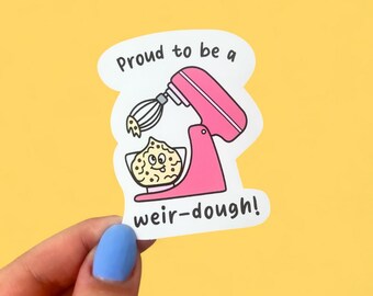 Proud to be a Weir-dough Sticker