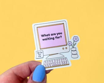 What are you Waiting For Sticker