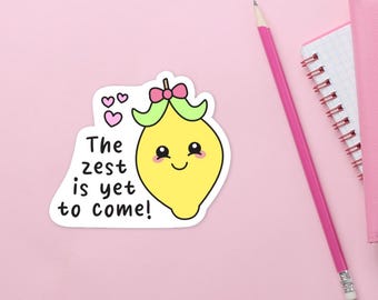 The Zest is Yet to Come Sticker