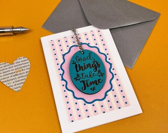 Good Things Take Time card -  Keepsake Card and gift