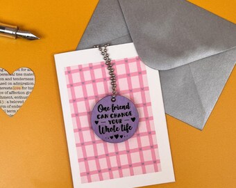 One Friend Can Change Your Life - friendship keepsake token gift