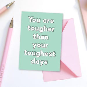 You Are Tougher Than Your Toughest Days Greeting Card - sending strength card, quote greetings card, tough times, mental health card