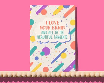 I love your brain and all its tangents card - wired for wonderful greetings card- neurodivergent love card