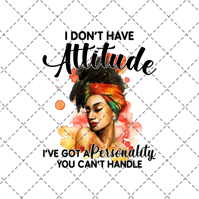 Black Woman png I Don/'t Have Attitude I/'ve Got A Personality You Can/'t Handle png Sublimation Digital Download Digital Printed File