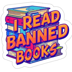 May include: A sticker featuring a stack of colorful books with the text "I READ BANNED BOOKS" in orange and yellow. The books are in shades of blue, red, and yellow, with a white border.