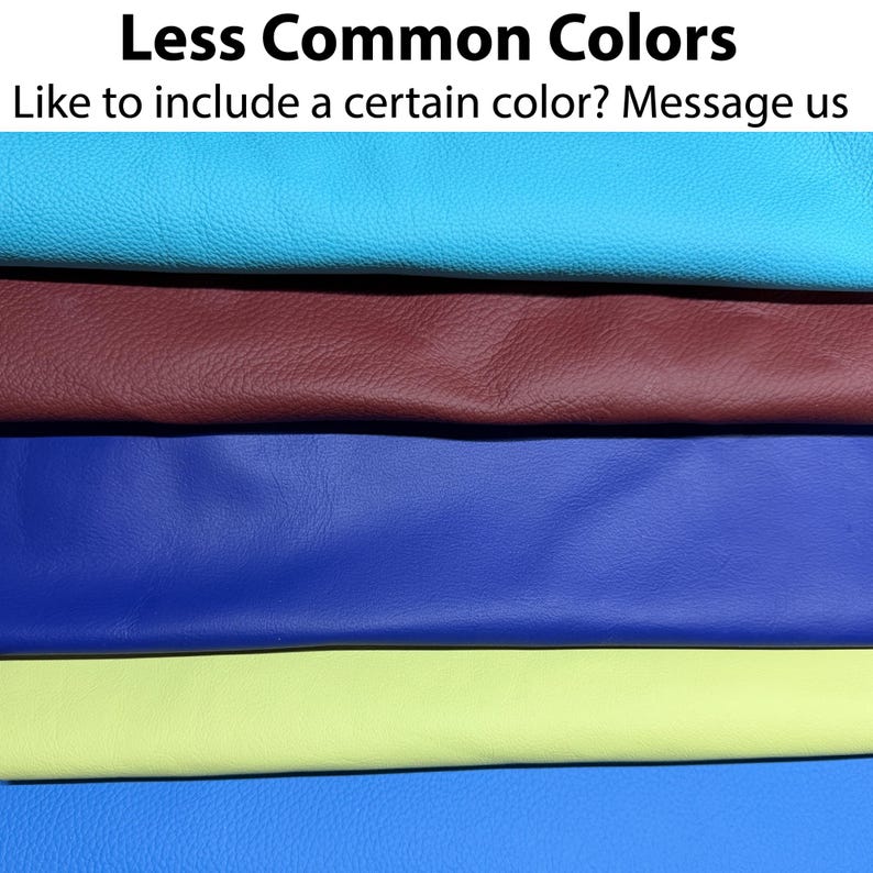 May include: A close-up of several sheets of textured leather in various colors. The colors include teal, burgundy, blue, yellow-green, and blue. The text at the top reads "Less Common Colors" and the text below says "Like to include a certain color? Message us."