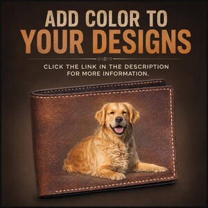 May include: A brown leather bifold wallet featuring a printed image of a golden retriever dog. The text above reads ADD COLOR TO YOUR DESIGNS and CLICK THE LINK IN THE DESCRIPTION FOR MORE INFORMATION. The wallet has visible light-colored stitching.